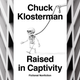 Image for article titled Chuck Klosterman’s Raised In Captivity is a bunch of empty premises